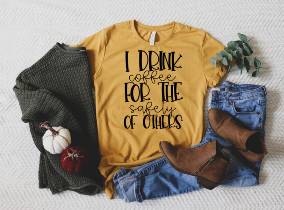 I Drink Coffee for the Safety of Others | Sarcastic Shirt | Plus Size Funny Graphic Tee | Sarcastic T-Shirt for Her | Cute Mom T-Shirts